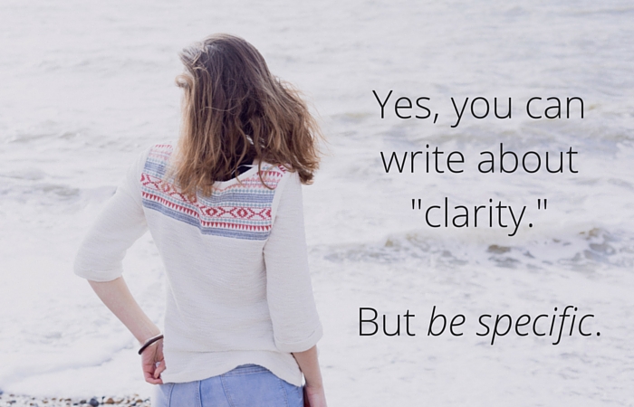 Yes, you can write about -clarity.- But be specific.