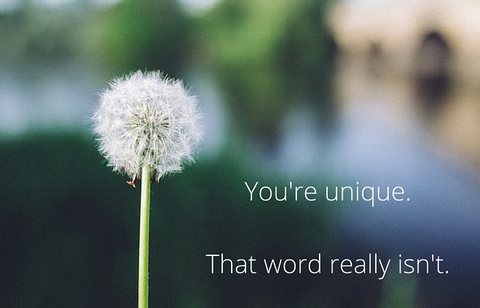 You're unique. That word isn't.